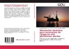 Hugo Eduard De Alva, Hugo Eduardo De Alva, C Montaño, Claudio Montaño, Hécto Mora Vega, Héctor Mora Vega - Simulación dinámica para escenarios de riesgo en una plataforma marina
