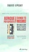 David Lipsky, David Foster Wallace - Aunque por supuesto terminas siendo tú mismo : un viaje con David Foster Wallace