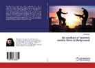 Srijita Sarkar - An analysis of women centric films in Bollywood