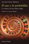Giovanni V. Pallottino - Il caso e la probabilità. Le sorprese di una strana coppia