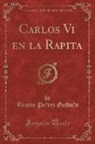 Benito Pe´rez Galdo´s, Benito Pérez Galdós - Carlos Vi en la Rapita (Classic Reprint)