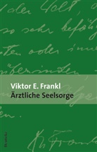 Viktor E Frankl, Viktor E. Frankl - Ärztliche Seelsorge
