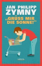 Jan Philipp Zymny - "Grüß mir die Sonne!"