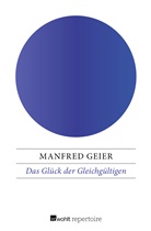 Manfred Geier - Das Glück der Gleichgültigen