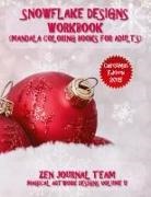 Zen Journal Team - Snowflake Designs Workbook (Mandala Coloring Books For Adults)