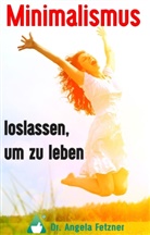 Angela Fetzner - Minimalismus - Loslassen, um zu leben