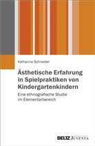 Katharina Schneider - Ästhetische Erfahrung in Spielpraktiken von Kindergartenkindern