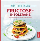 Isabella Lübbe, Thil Schleip, Thilo Schleip - Köstlich essen - Fructose-Intoleranz