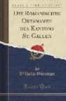 Wilhelm Gotzinger, Wilhelm Götzinger - Die Romanischen Ortsnamen des Kantons St. Gallen (Classic Reprint)