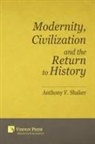 Anthony F Shaker - Modernity, Civilization and the Return to History