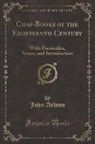 John Ashton - Chap-Books of the Eighteenth Century