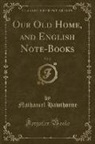 Nathaniel Hawthorne - Our Old Home, and English Note-Books, Vol. 2 (Classic Reprint)