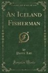Pierre Loti - An Iceland Fisherman (Classic Reprint)