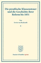 Erwin Von Beckerath - Die preußische Klassensteuer und die Geschichte ihrer Reform bis 1851.