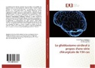 Boughanmi, Safa Boughanmi, Sami Kanoun Belajouza, Samia Kanoun Belajouza, Nadhi Kermani, Nadhir Kermani - Le glioblastome cérébral à propos d'une série chirurgicale de 134 cas