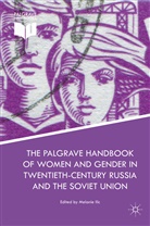 Melanie Ilic, Melani Ilic, Melanie Ilic - Palgrave Handbook of Women and Gender in Twentieth Century Russia