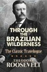 Theodore Roosevelt - Through the Brazilian Wilderness