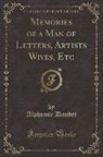 Alphonse Daudet - Memories of a Man of Letters, Artists Wives, Etc (Classic Reprint)