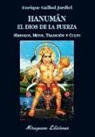 Enrique Gallud Jardiel - Hanuman el dios de la fuerza : símbolos, mitos, tradición y culto