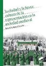 LA CIUDAD Y LA FIESTA: CULTURA DE LA REPRE