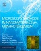 Sabu Thomas, Sabu (EDT)/ Thomas Thomas, Ajesh K Zachariah, Raghvendra Kumar, Raghvendra Kumar Mishra, Raghvendra Kumar Mishra... - Microscopy Methods in Nanomaterials Characterization