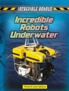 Louise Spilsbury, Louise A. Spilsbury, Richard Spilsbury - Incredible Robots Underwater