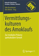 Ahrens, Ahrens, Jörn Ahrens, Silk Braselmann, Silke Braselmann - Vermittlungskulturen des Amoklaufs