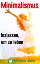 Angela Fetzner - Minimalismus - Loslassen, um zu leben