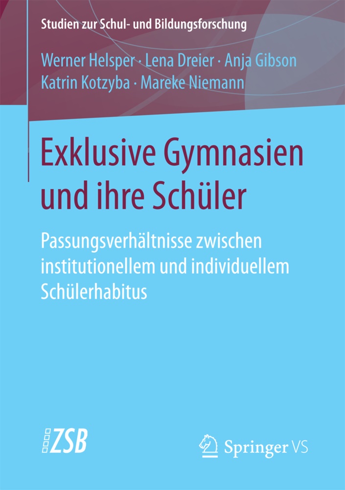 Len Dreier, Lena Dreier, Anja Gibson, Anja u a Gibson, Werne Helsper, … - Exklusive Gymnasien und ihre Schüler Passungsverhältnisse zwischen institutionellem und individuellem Schülerhabitus