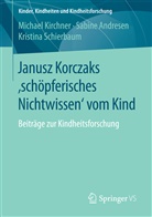 Sabin Andresen, Sabine Andresen, Michae Kirchner, Michael Kirchner, Kri Schierbaum, Kristina Schierbaum - Janusz Korczaks 'schöpferisches Nichtwissen' vom Kind