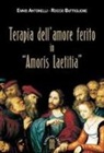 Ennio Antonelli, Rocco Buttiglione - Terapia dell'amore ferito in «Amoris laetitia»