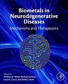 Anthony White, Anthony R. White, Anthony R. (EDT)/ Aschner White, Michael Aschner, Aschner Michael, Ashley I. Bush... - Biometals in Neurodegenerative Diseases