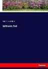 Friedrich Schiller, Friedrich von Schiller - Wilhelm Tell