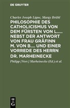 Margy Brühl, Charles Josep Ligne, Charles Joseph Ligne, Philip [Vorr ] Marheinecke, Philipp [Vorr ] Marheinecke, Christian Ludwig [erm. Übers. Couard... - Philosophie des Catholicismus von dem Fürsten von L..... Nebst der Antwort von Frau Gräfinn M. von B.... und einer Vorrede des Herrn Dr. Marheinecke