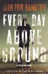 Glen Erik Hamilton - Every Day Above Ground