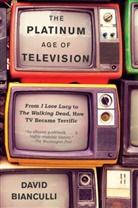 David Bianculli - The Platinum Age of Television