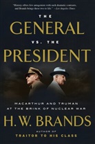 H W Brands, H. W. Brands, H.W. Brands - The General vs. the President