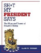 Shannon Wheeler - Shit my President Says