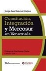Jorge Luis SUÁREZ MEJÍAS - CONSTITUCIÓN, INTEGRACIÓN Y MERCOSUR EN VENEZUELA