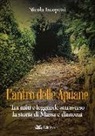 Nicola Iacopetti - L'antro delle Apuane. Tra miti e leggende attraverso la storia di Massa e dintorni