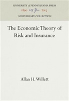 Allan H Willett, Allan H. Willett - The Economic Theory of Risk and Insurance