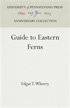 Edgar T Wherry, Edgar T. Wherry - Guide to Eastern Ferns