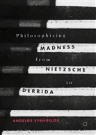 Angelos Evangelou - Philosophizing Madness from Nietzsche to Derrida