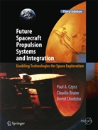Claudi Bruno, Claudio Bruno, Bernd Chudoba, Paul Czysz, Paul A Czysz, Paul A. Czysz - Future Spacecraft Propulsion Systems and Integration