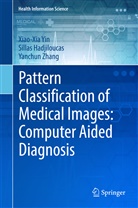 Silla Hadjiloucas, Sillas Hadjiloucas, Sillas Hajiloucas, Xiao-Xi Yin, Xiao-Xia Yin, Yanchun Zhang - Pattern Classification of Medical Images: Computer Aided Diagnosis