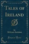 William Carleton - Tales of Ireland (Classic Reprint)