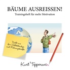 Kurt Tepperwein - Bäume ausreißen! - Trainingsheft für mehr Motivation