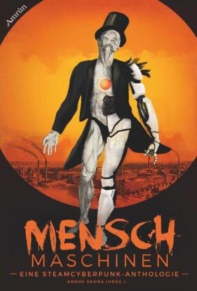 Marc Ansing, Marco Ansing, Anja Bagus, Peer Bieber, Pete Hohmann, … - Menschmaschinen - Eine Steamcyberpunk Anthologie