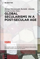 Rochell Almeida, Rochelle Almeida, George Levine, Michael Rectenwald - Global Secularisms in a Post-Secular Age