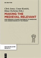 Chris Jones, Cono Kostick, Conor Kostick, Klaus Oschema - Making the Medieval Relevant